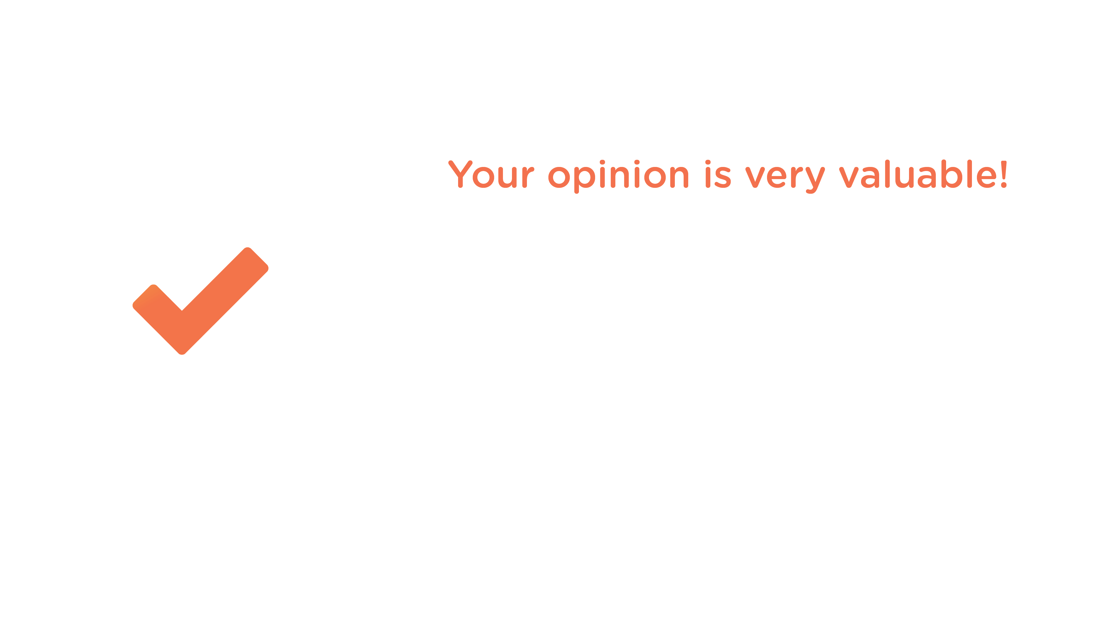 Your Opinion is very valuable